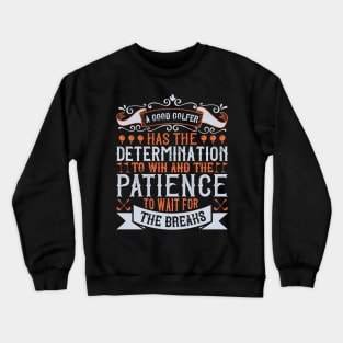 A Good Golfer has Determination and Patience Crewneck Sweatshirt